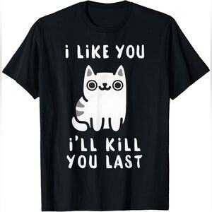 Funny Men’s Cat T-shirt “I Like You, I’ll Kill You Last”